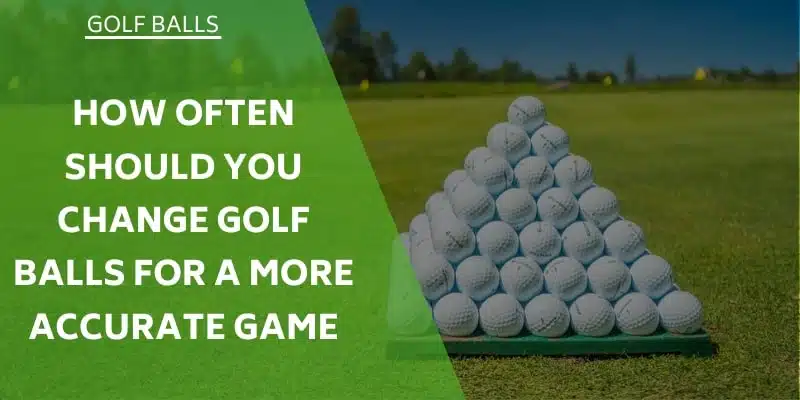 how-often-you-should-change-golf-balls