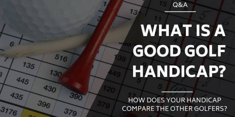 What is a Good Golf Handicap? [HOW DO YOU COMPARE?]