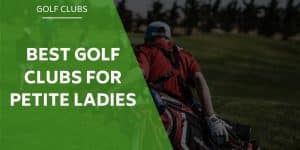 best-golf-clubs-for-petite-ladies