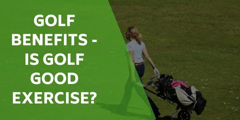 golf-benefits-is-golf-good-exercise