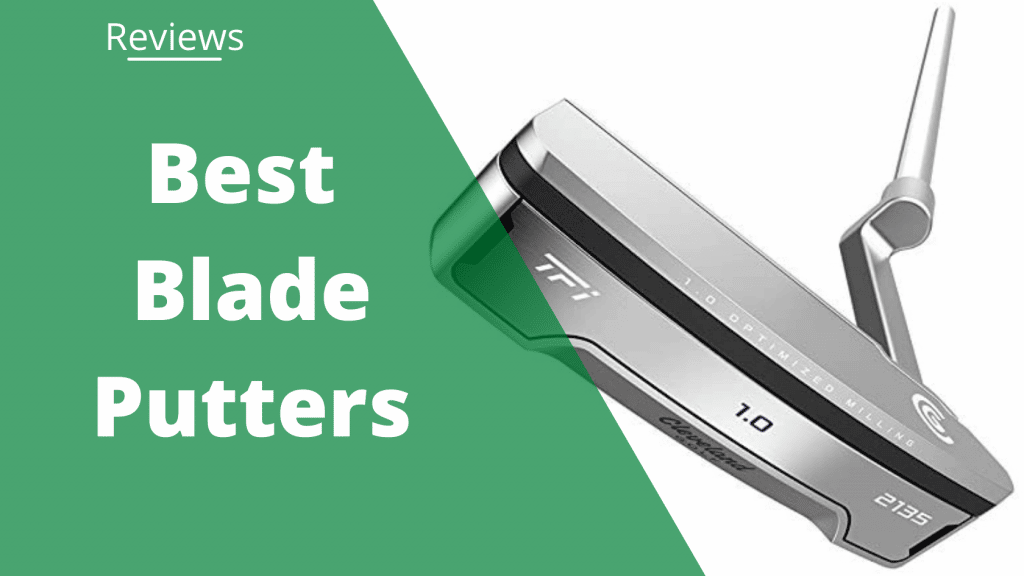 The 7 Best Blade Putters For Your Short Game [Updated 2022 ]