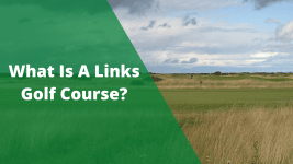 What Is a Links Golf Course? [Full Definition + Photos]