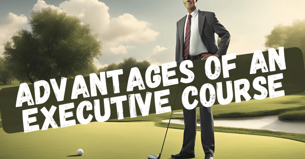 There are a few advantages of playing an executive golf course. Mainly: Time and money!