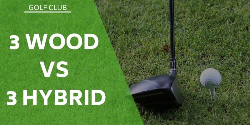 3 Wood Vs 3 Hybrid 