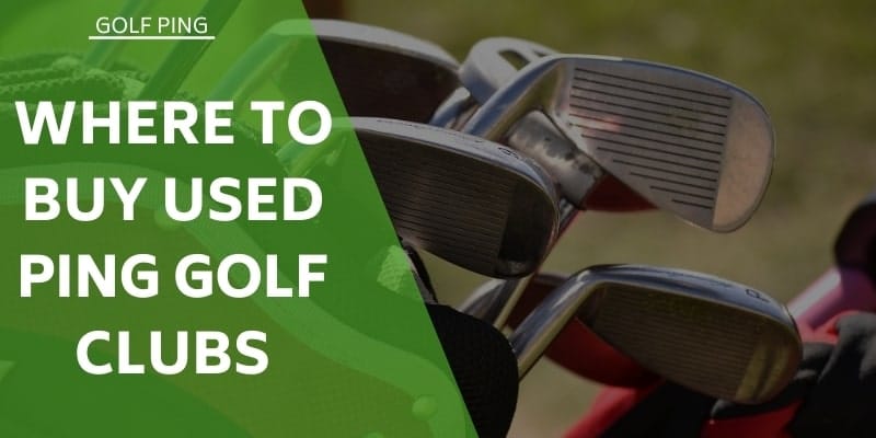 Where to Buy Used PING Golf Clubs [ ]