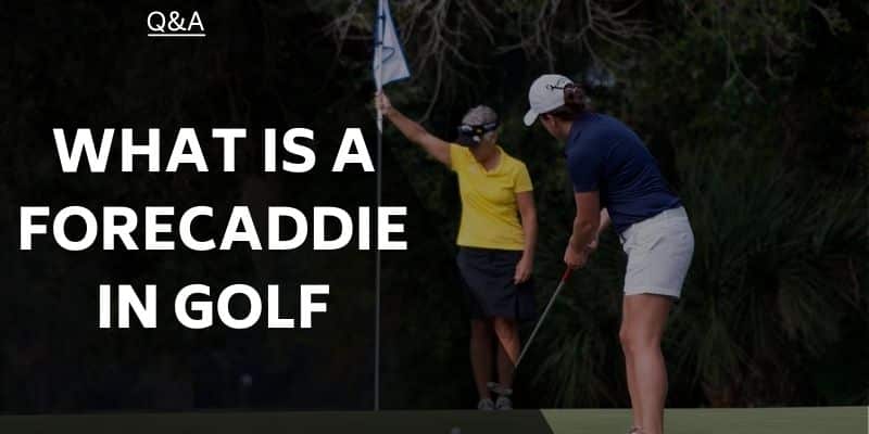 What is a Forecaddie in Golf? Golfing Terms Explained for Everyone