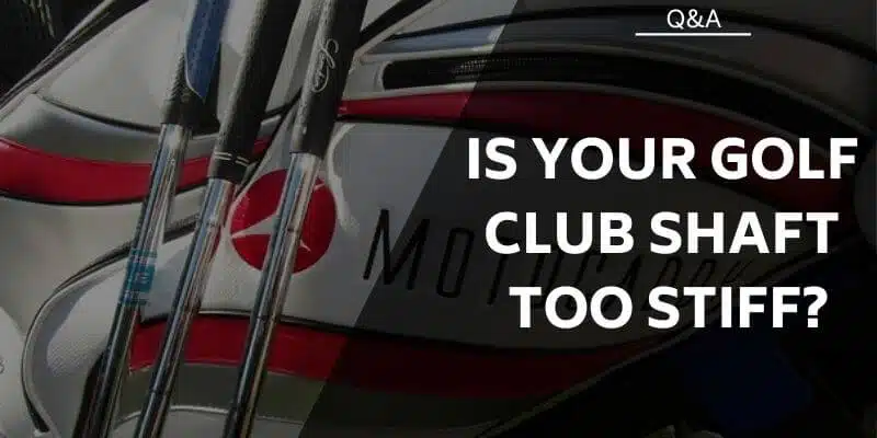 is-your-golf-club-shaft-too-stiff