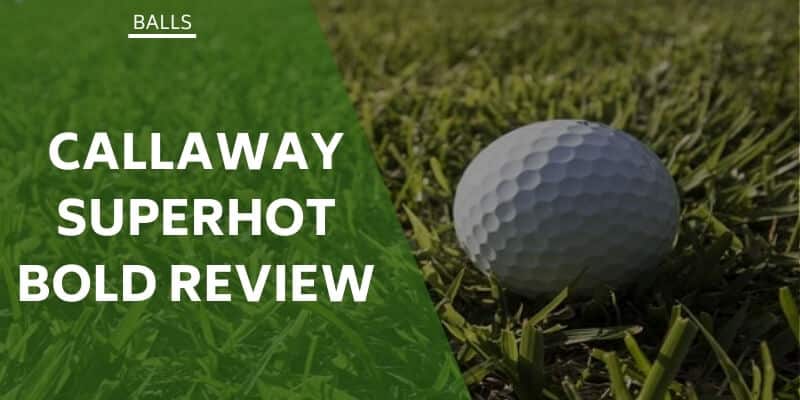 callaway-superhot-bold-review