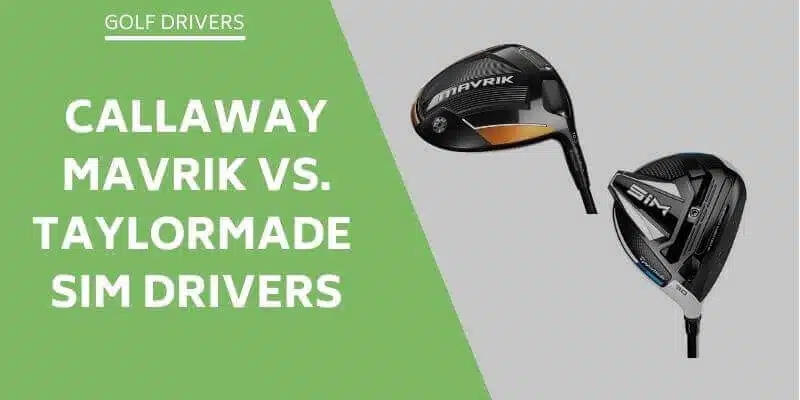 callaway-mavrik-vs-taylorMade-sim-drivers