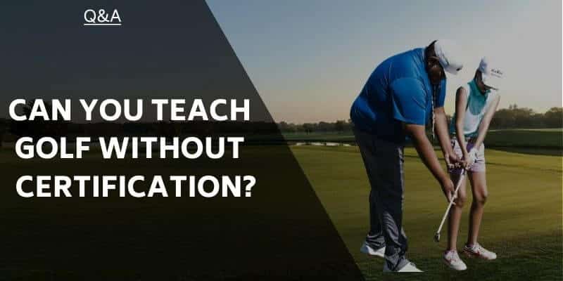 can-you-teach-golf-without-certification