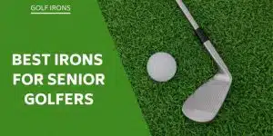 Best Golf Irons For Seniors - Take Advantage Of The Technology Available