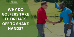 why-do-golfers-take-their-hats-off-to-shake-hand