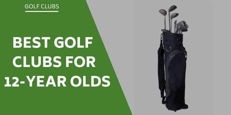 The 4 Best Golf Clubs For 12 Year Olds