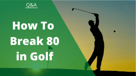 How To Break 80 in Golf