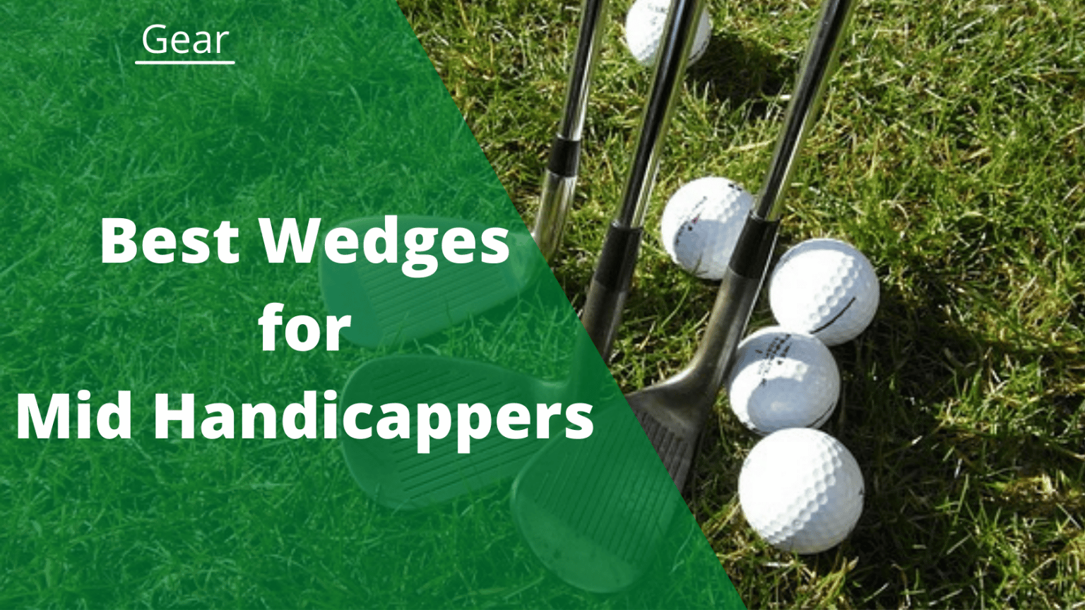 The 5 Best Wedges For Mid Handicappers in 2023