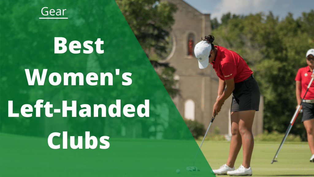 The 4 Best Women’s LeftHanded Golf Clubs In 2022