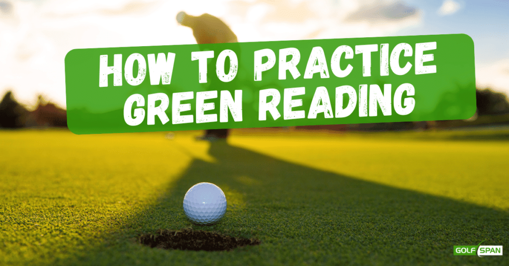 The best way to improve green reading is with practice.