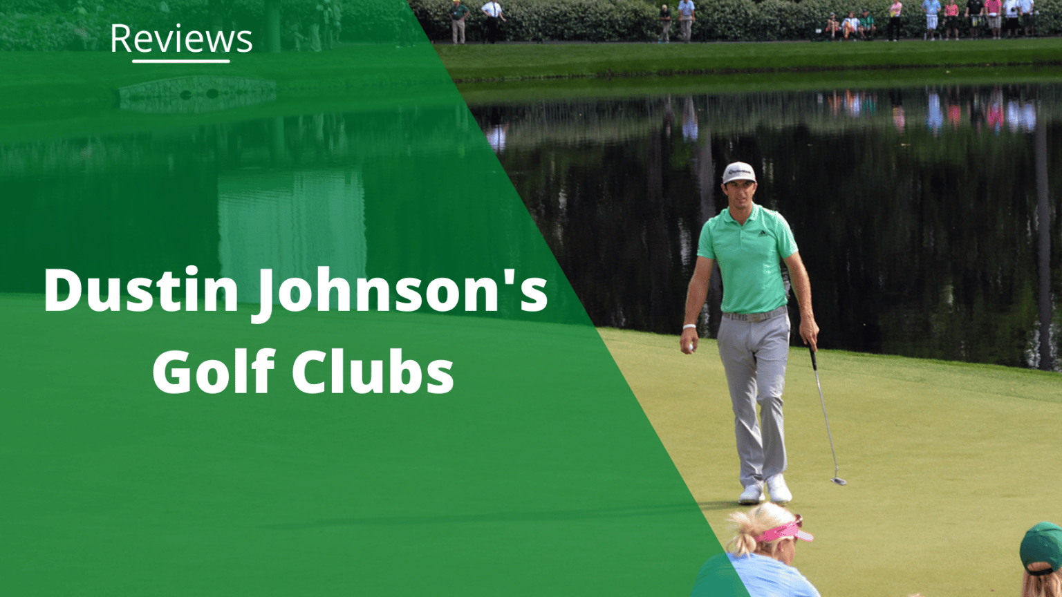 Dustin Johnson Clubs What’s in the Bag in 2022?