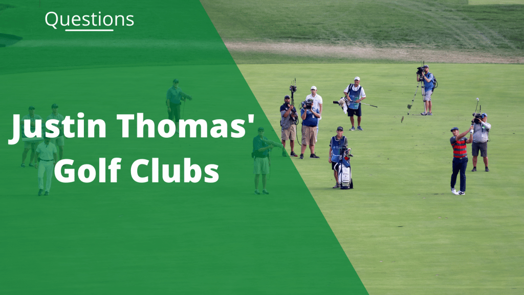 Justin Thomas Clubs What’s in the Bag in 2022?
