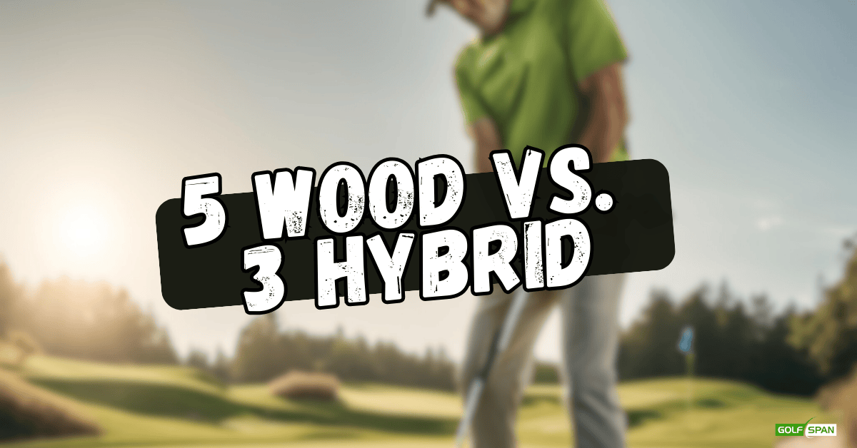 5 wood vs 3 hybrid: A Guide
