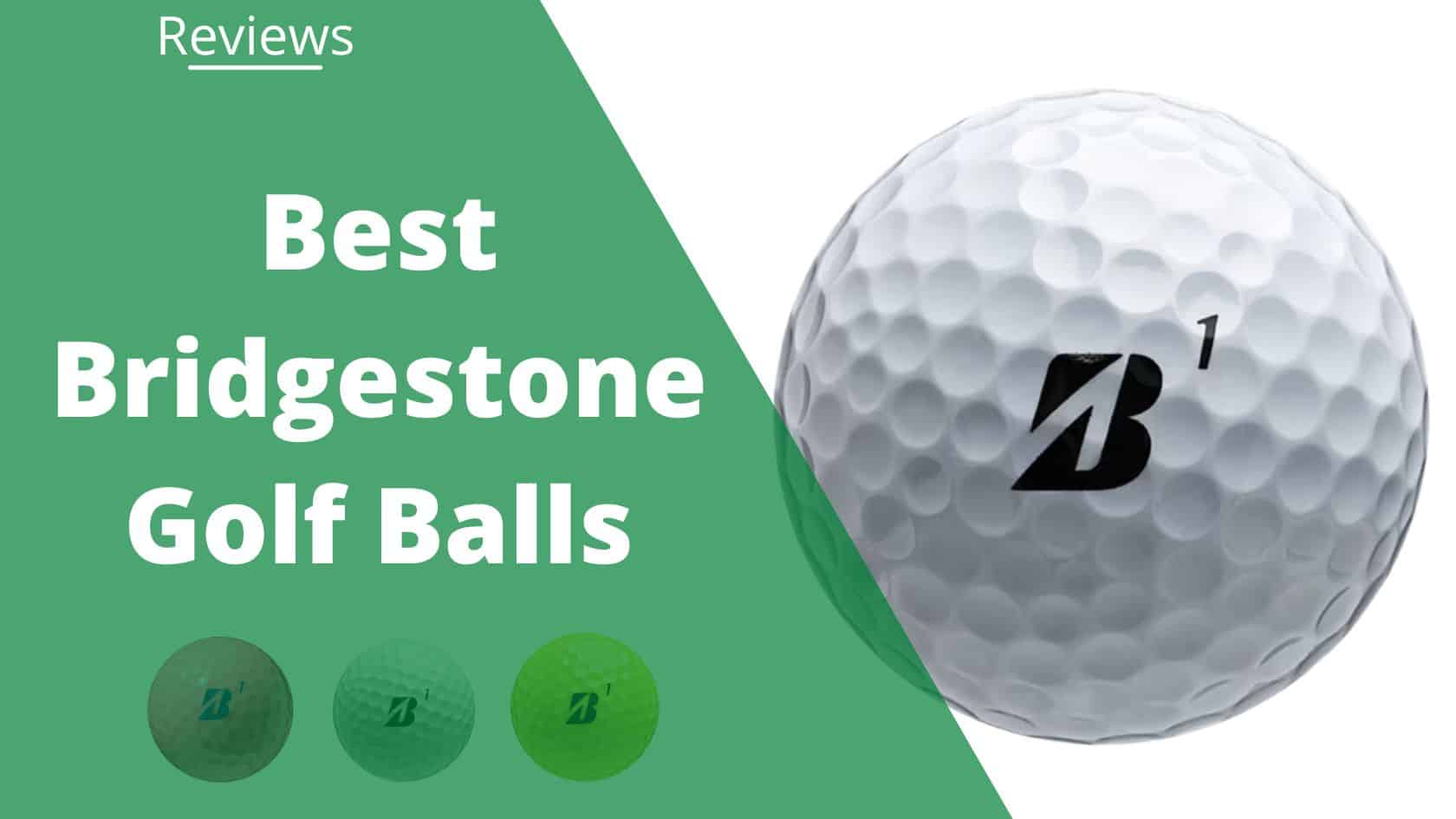 7 Best Bridgestone Golf Balls For 2024