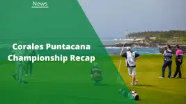 Corales Puntacana Championship Recap