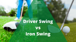 Driver Swing vs. Iron Swing: Differences, Tips, Mistakes