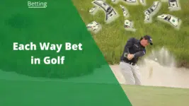 Each Way Bet In Golf: Odds, Tips, & Mistakes To Avoid