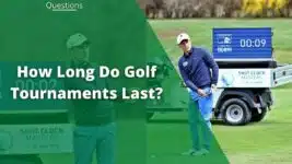 How Long Does A Golf Tournament Last? Pro & Amateur