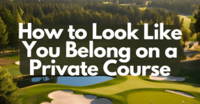 Here are five things to do if you want to look good at a private golf course.