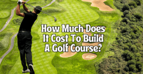 How Much Does It Cost To Build A Golf Course?